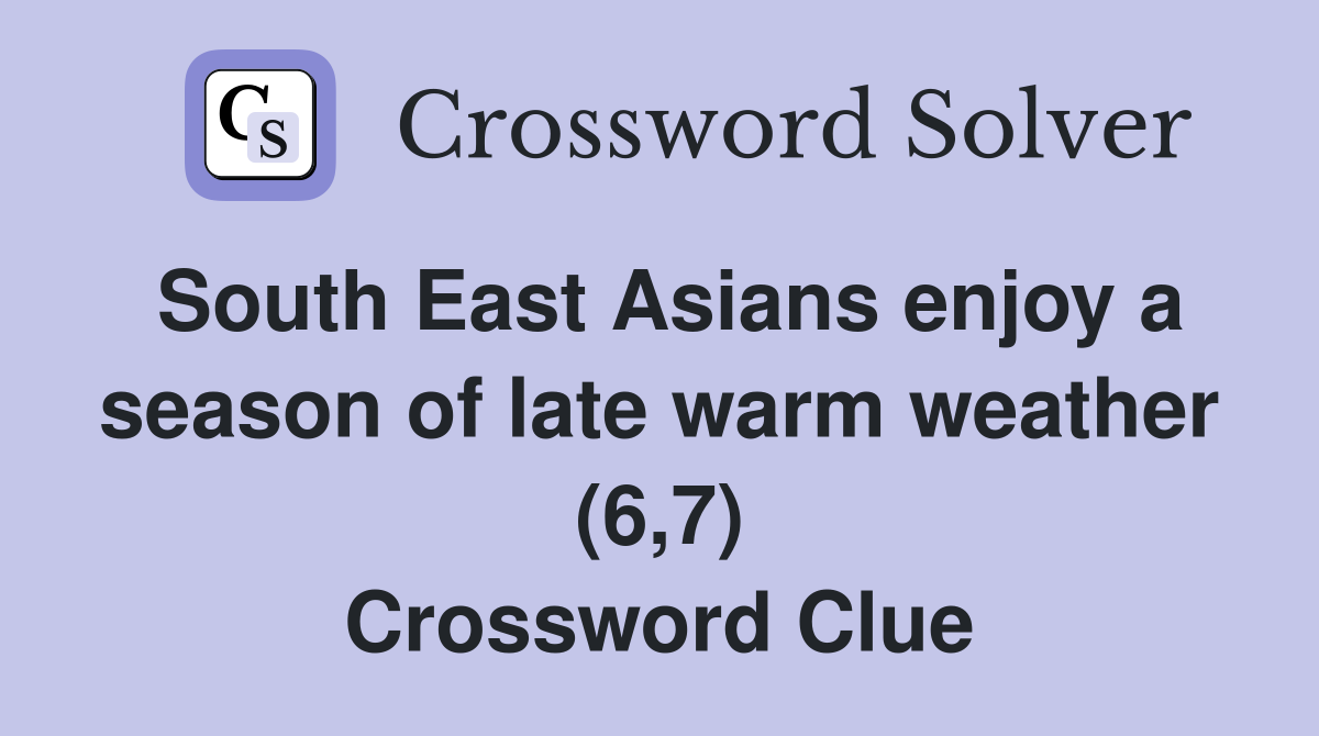 South East Asians enjoy a season of late warm weather (6,7) Crossword Clue
