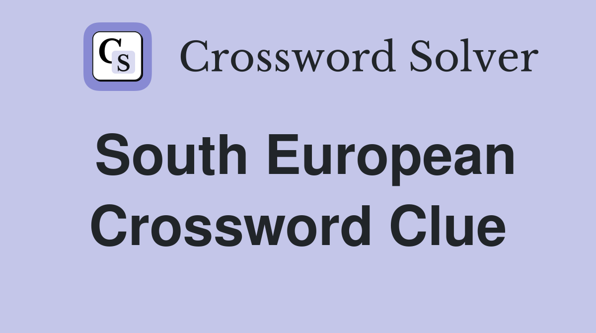 South European Crossword Clue