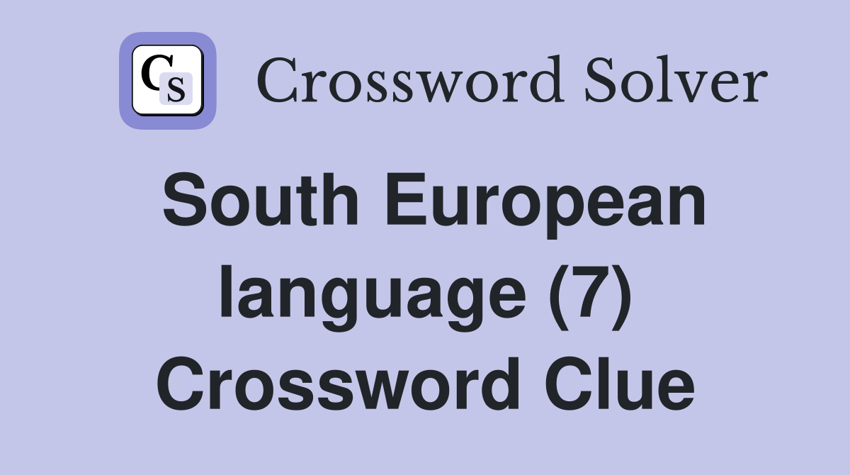 South European language (7) Crossword Clue