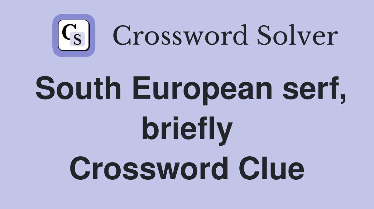 South European serf, briefly Crossword Clue
