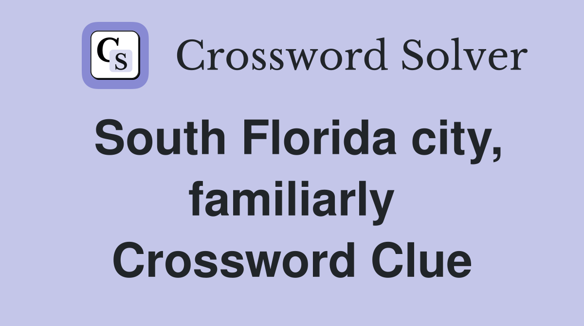South Florida city, familiarly Crossword Clue