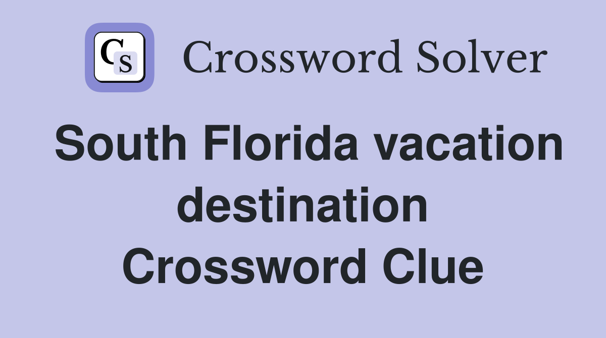 South Florida vacation destination Crossword Clue