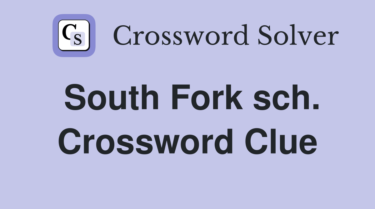 South Fork sch. Crossword Clue