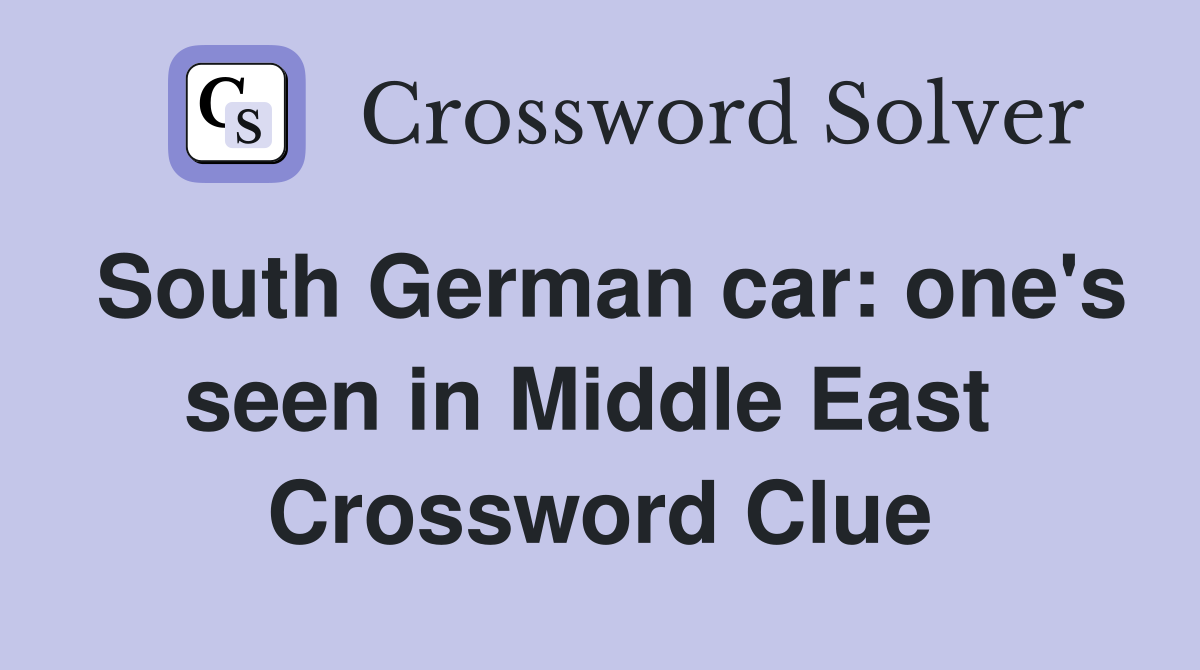 South German car: one's seen in Middle East  Crossword Clue