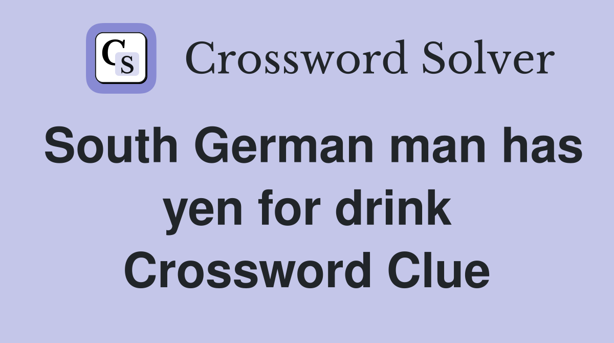 South German man has yen for drink Crossword Clue