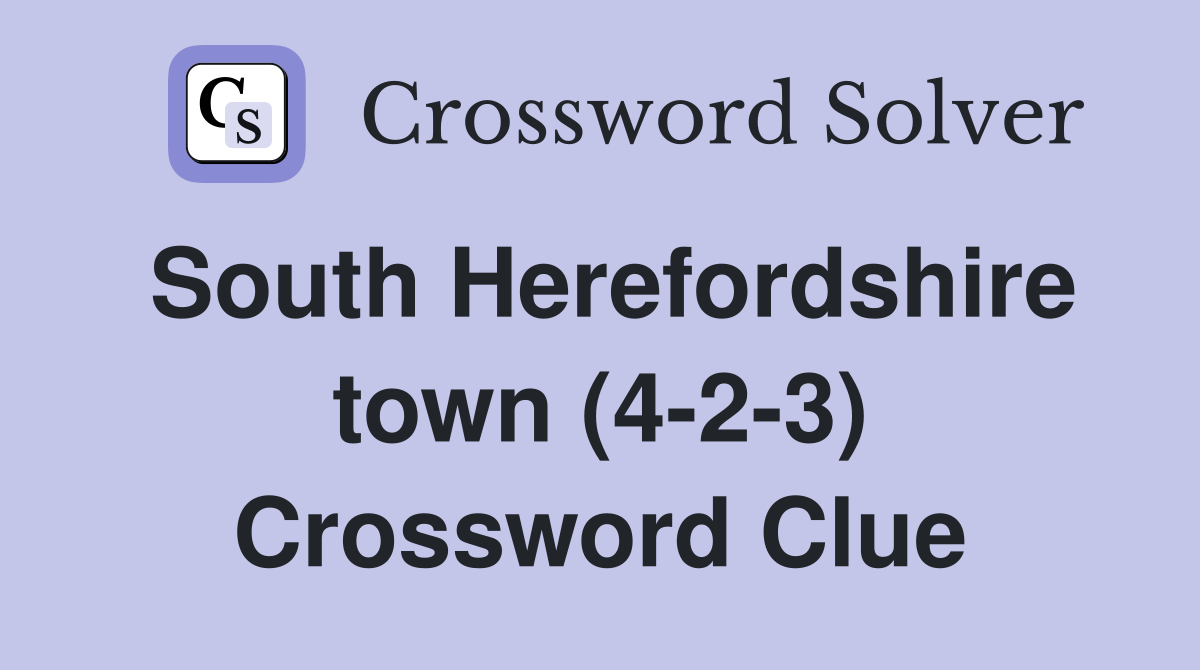 South Herefordshire town (4-2-3) Crossword Clue