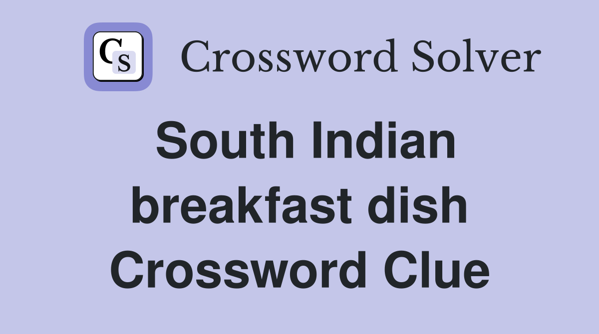 South Indian breakfast dish Crossword Clue