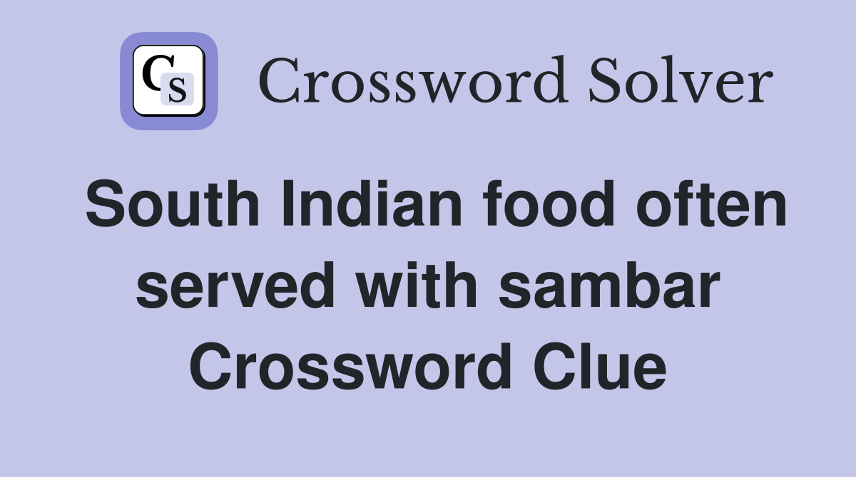 South Indian food often served with sambar Crossword Clue