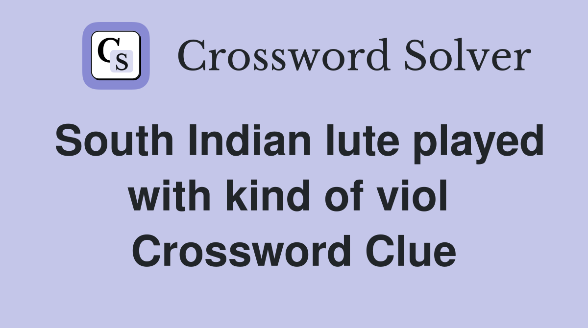 South Indian lute played with kind of viol  Crossword Clue