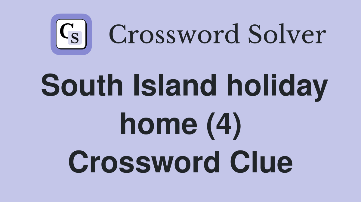 South Island holiday home (4) Crossword Clue