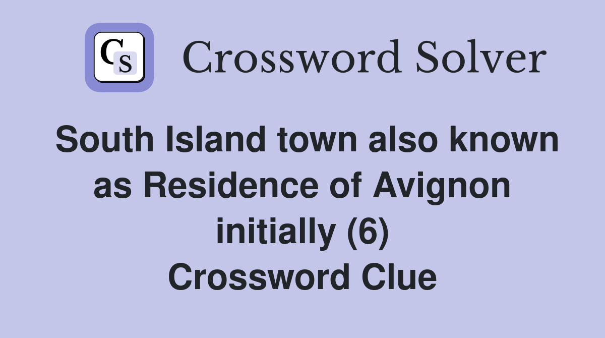 South Island town also known as Residence of Avignon initially (6) Crossword Clue