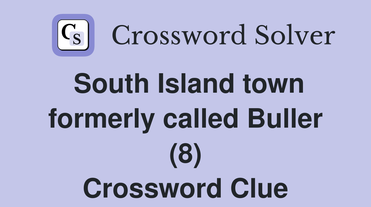South Island town formerly called Buller (8) Crossword Clue