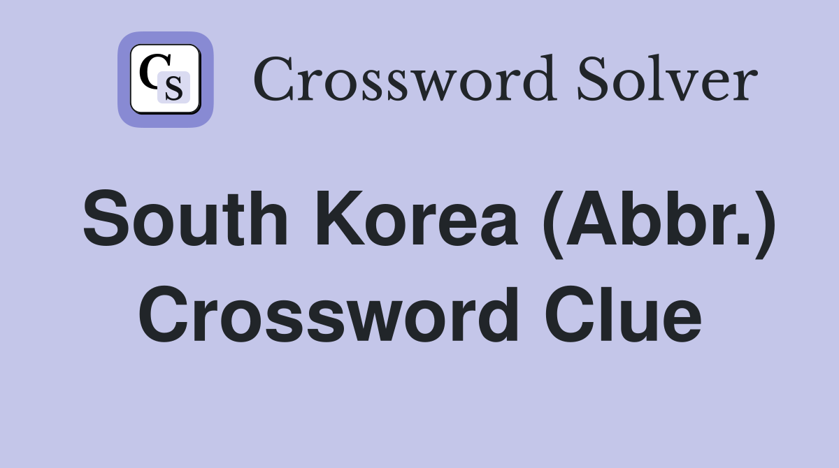 South Korea (Abbr.) Crossword Clue