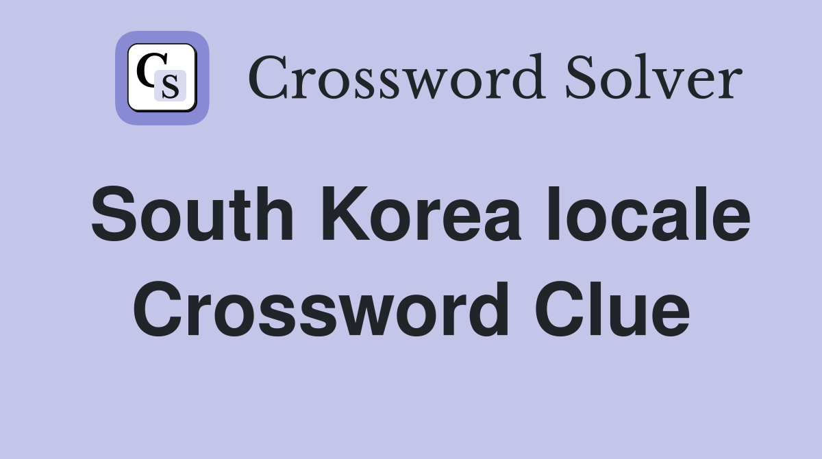 South Korea locale Crossword Clue
