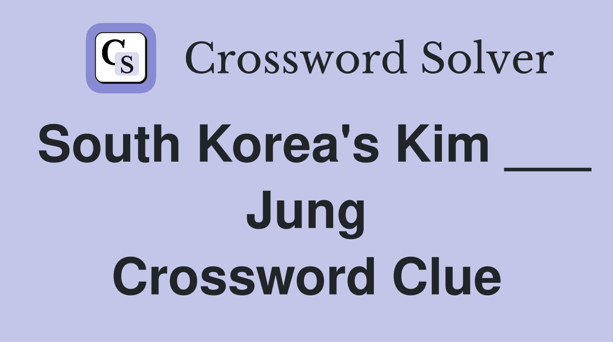 South Korea's Kim ___ Jung Crossword Clue