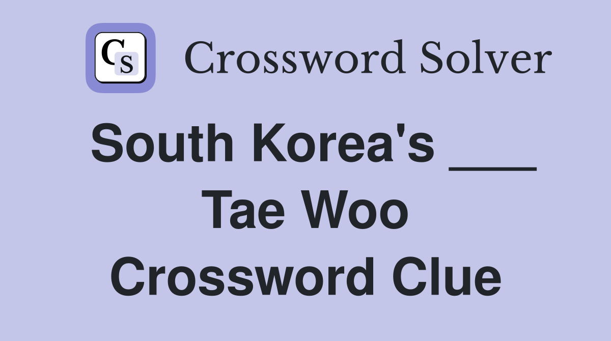 South Korea's ___ Tae Woo Crossword Clue