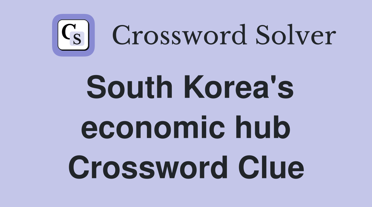 South Korea's economic hub Crossword Clue