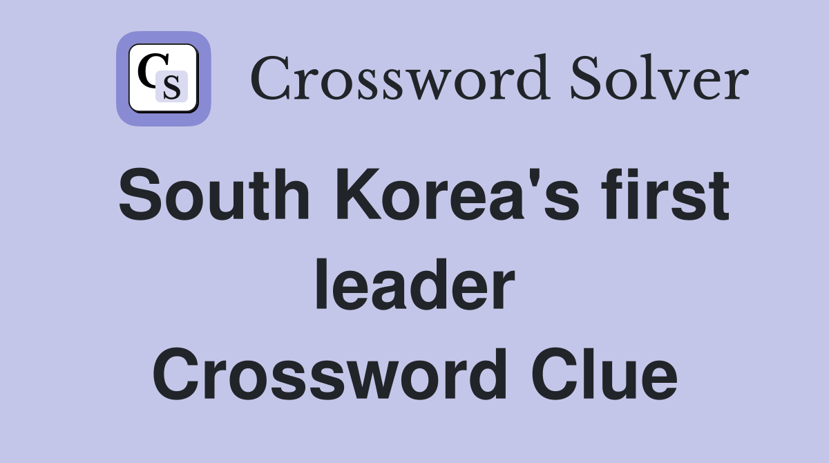 South Korea's first leader Crossword Clue
