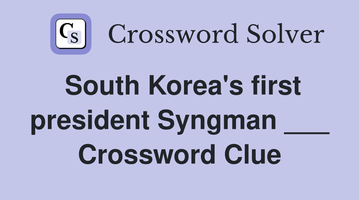 South Korea's first president Syngman ___ Crossword Clue