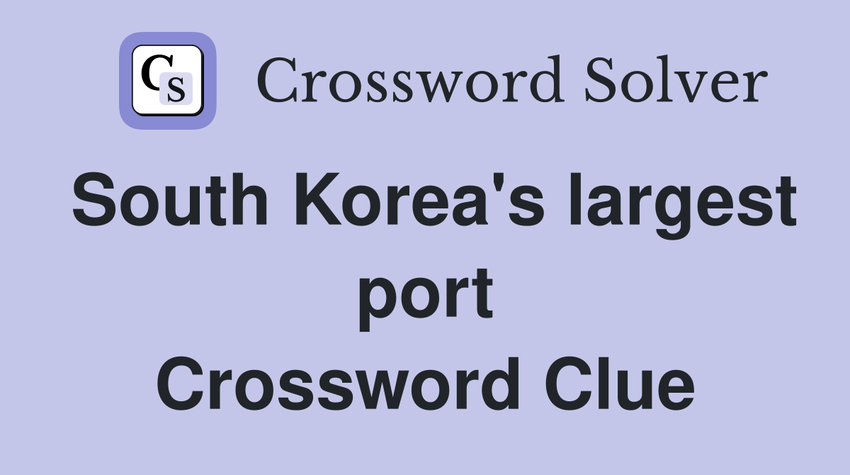 South Korea's largest port Crossword Clue