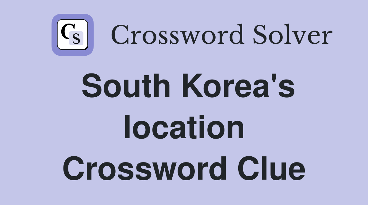 South Korea's location Crossword Clue