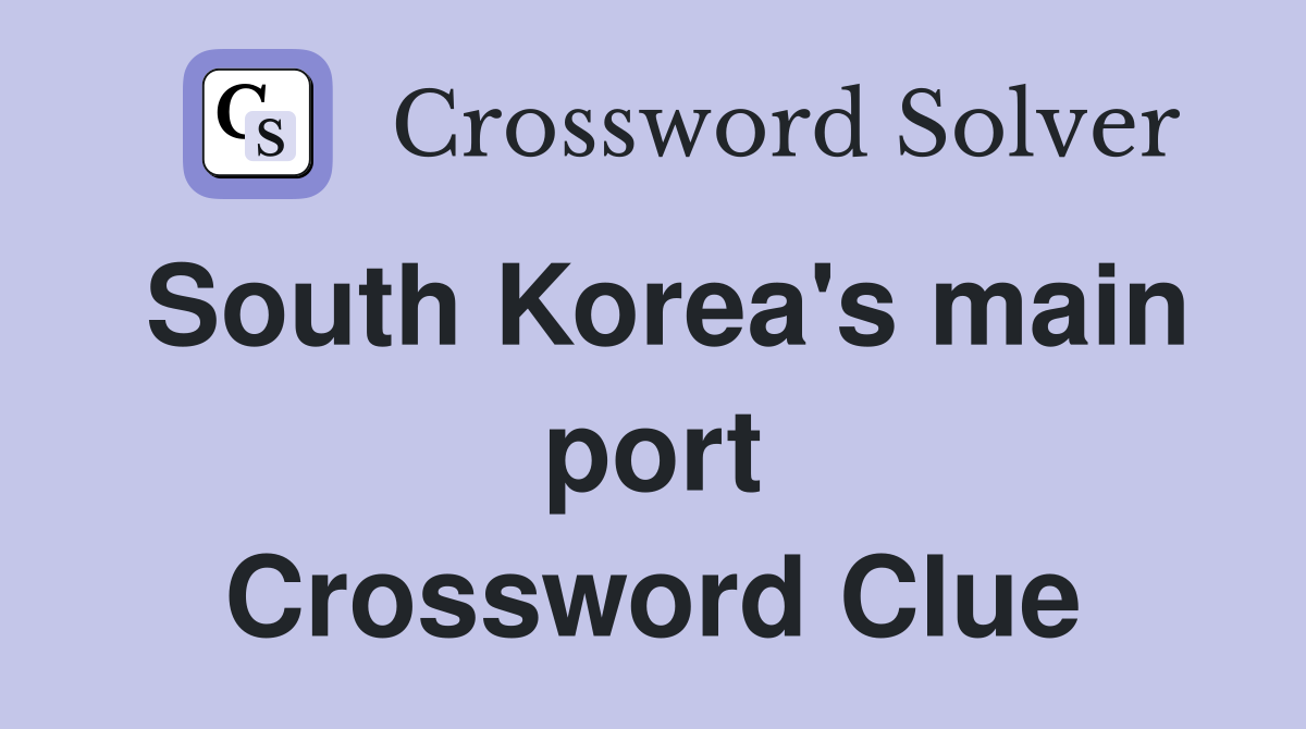 South Korea's main port Crossword Clue