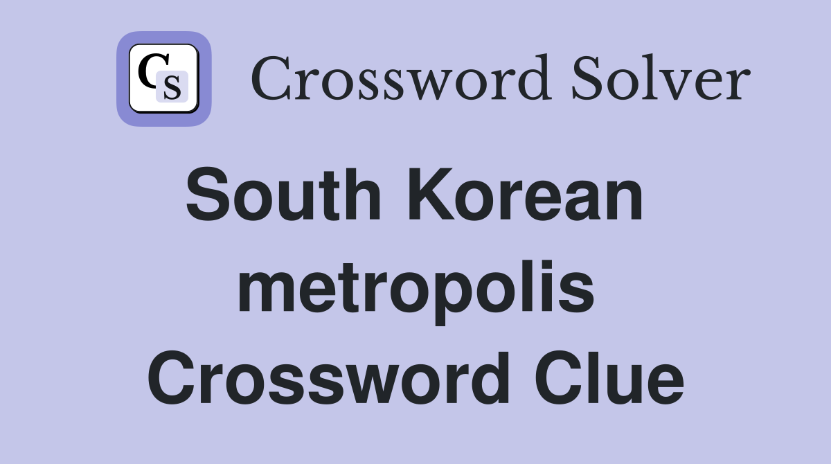 South Korean  metropolis Crossword Clue