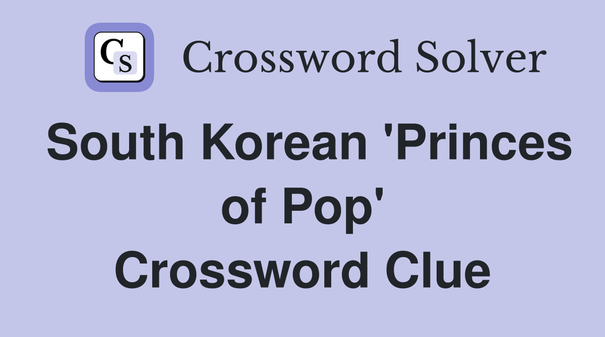 South Korean 'Princes of Pop' Crossword Clue