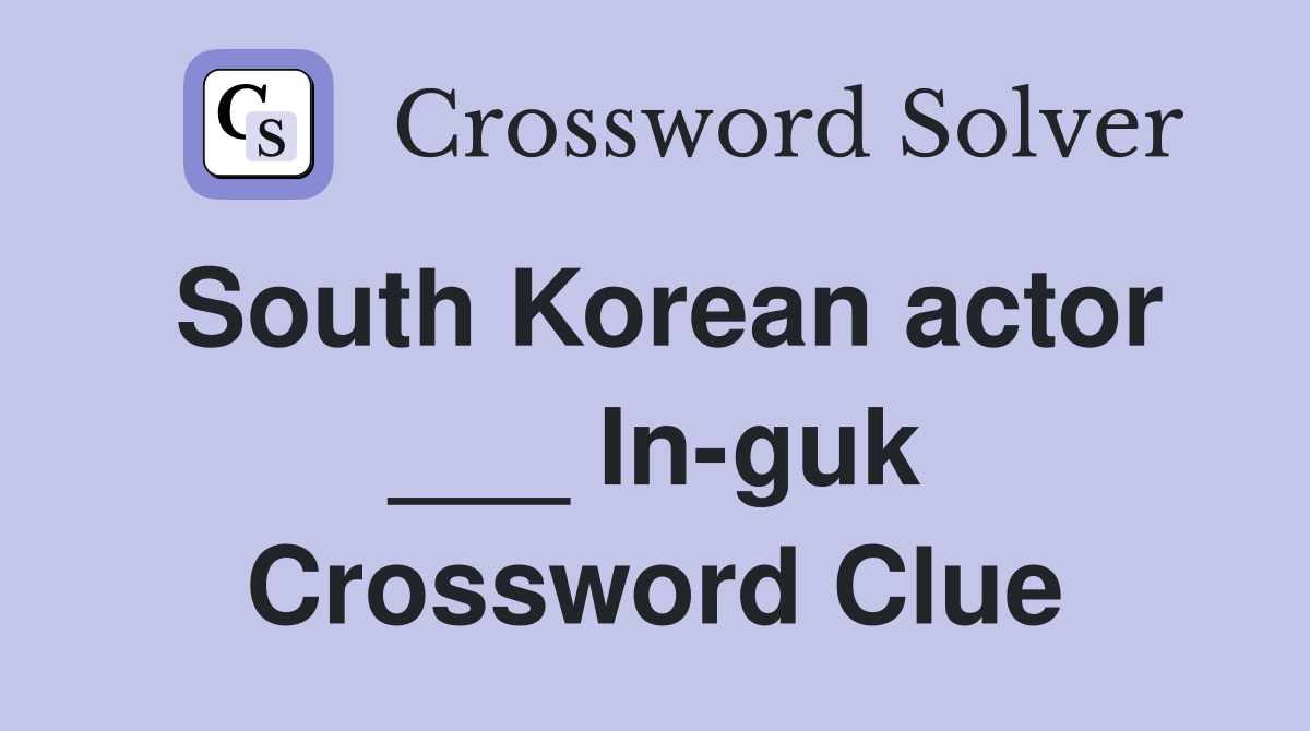 South Korean actor ___ In-guk Crossword Clue