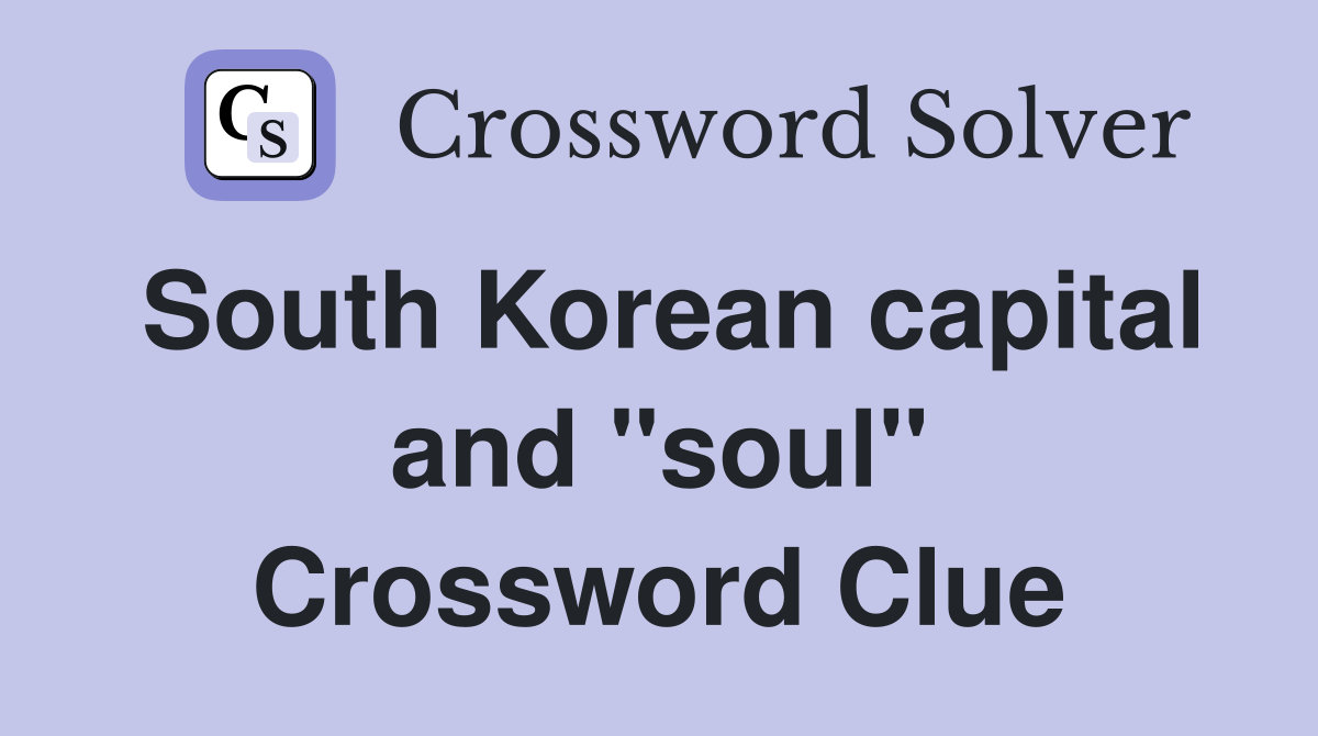 South Korean capital and "soul" Crossword Clue