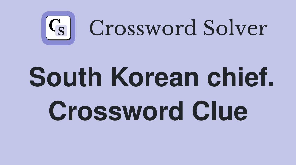 South Korean chief. Crossword Clue
