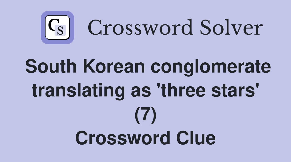 South Korean conglomerate translating as 'three stars' (7) Crossword Clue