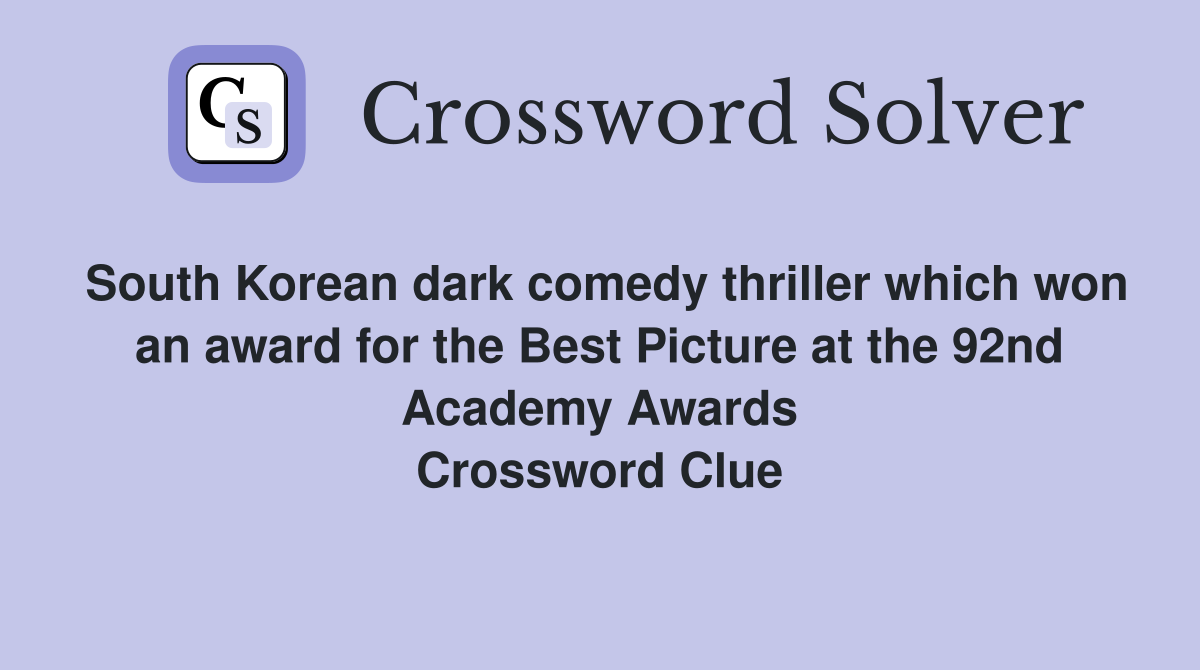 South Korean dark comedy thriller which won an award for the Best Picture at the 92nd Academy Awards Crossword Clue