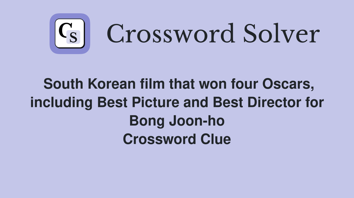 South Korean film that won four Oscars, including Best Picture and Best Director for Bong Joon-ho Crossword Clue