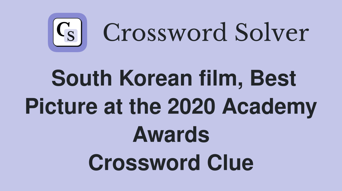South Korean film, Best Picture at the 2020 Academy Awards Crossword Clue