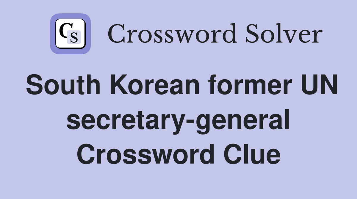 South Korean former UN secretary-general Crossword Clue