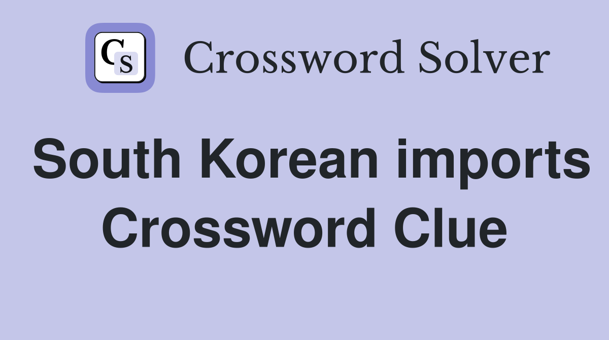 South Korean imports Crossword Clue