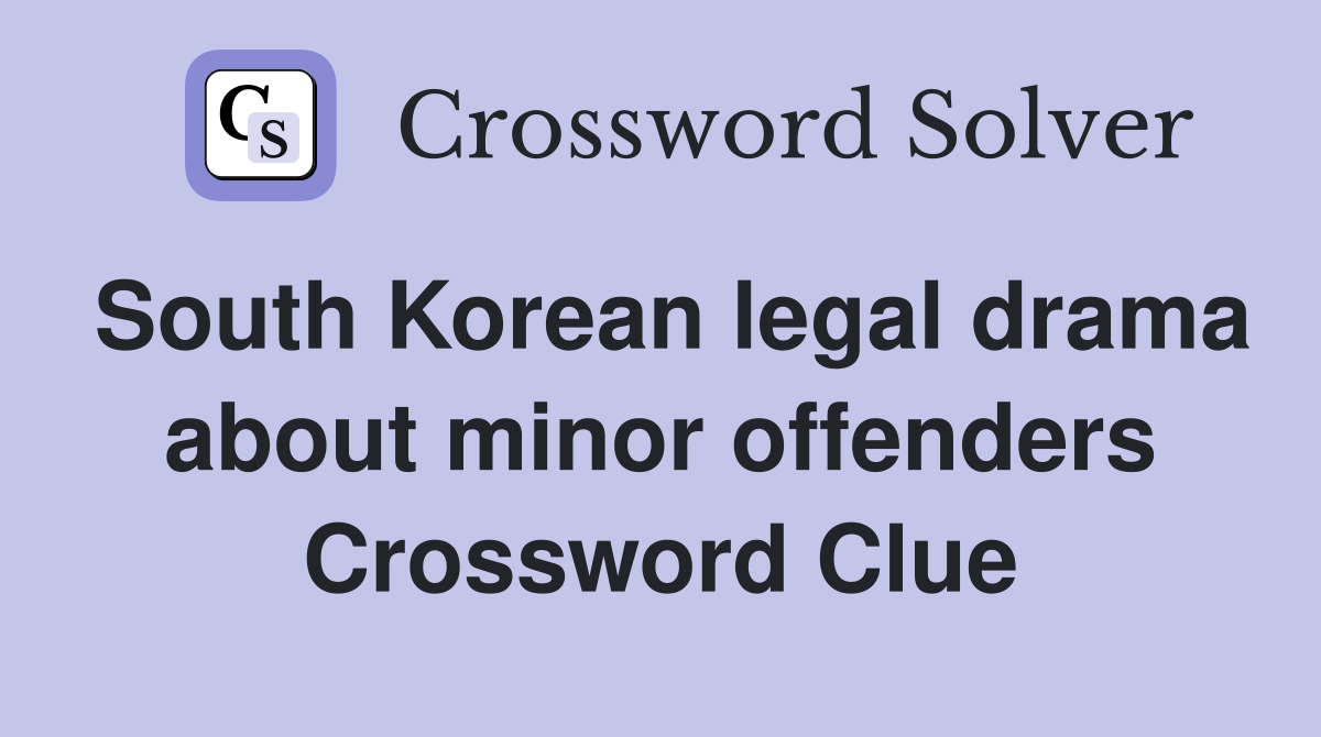 South Korean legal drama about minor offenders Crossword Clue