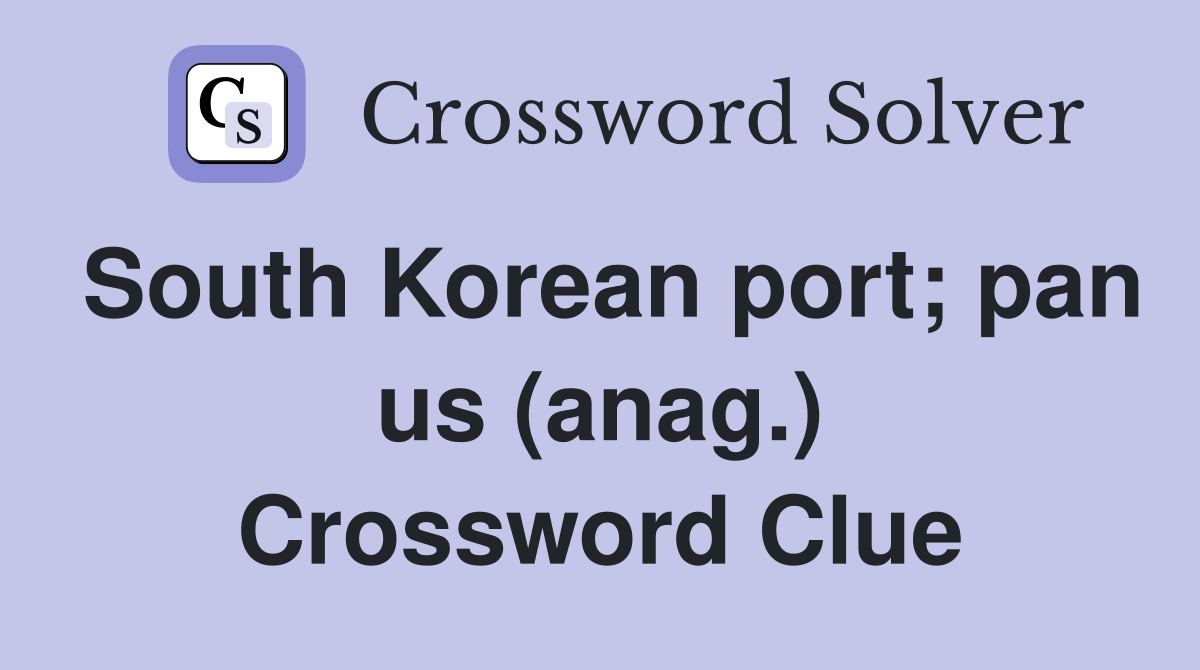 South Korean port; pan us (anag.) Crossword Clue