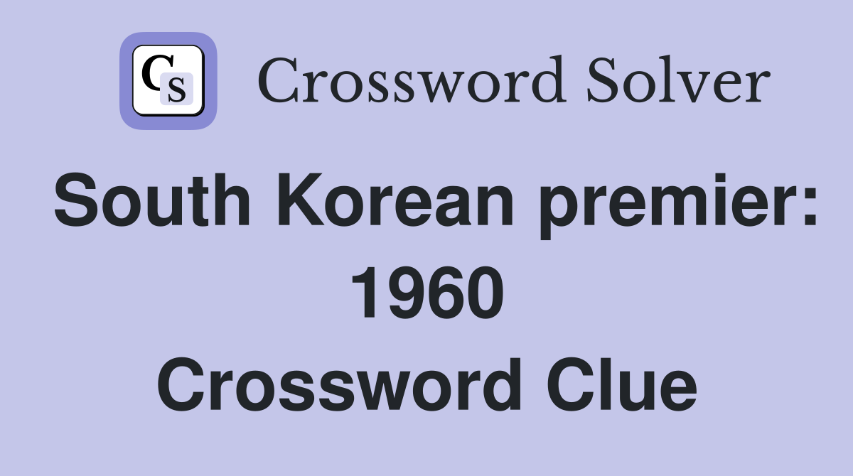 South Korean premier: 1960 Crossword Clue