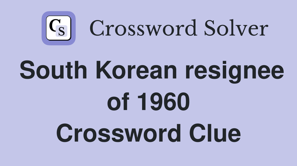 South Korean resignee of 1960 Crossword Clue
