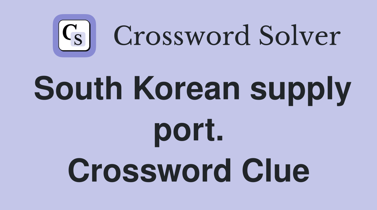 South Korean supply port. Crossword Clue