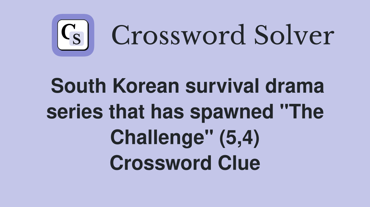 South Korean survival drama series that has spawned "The Challenge" (5,4) Crossword Clue