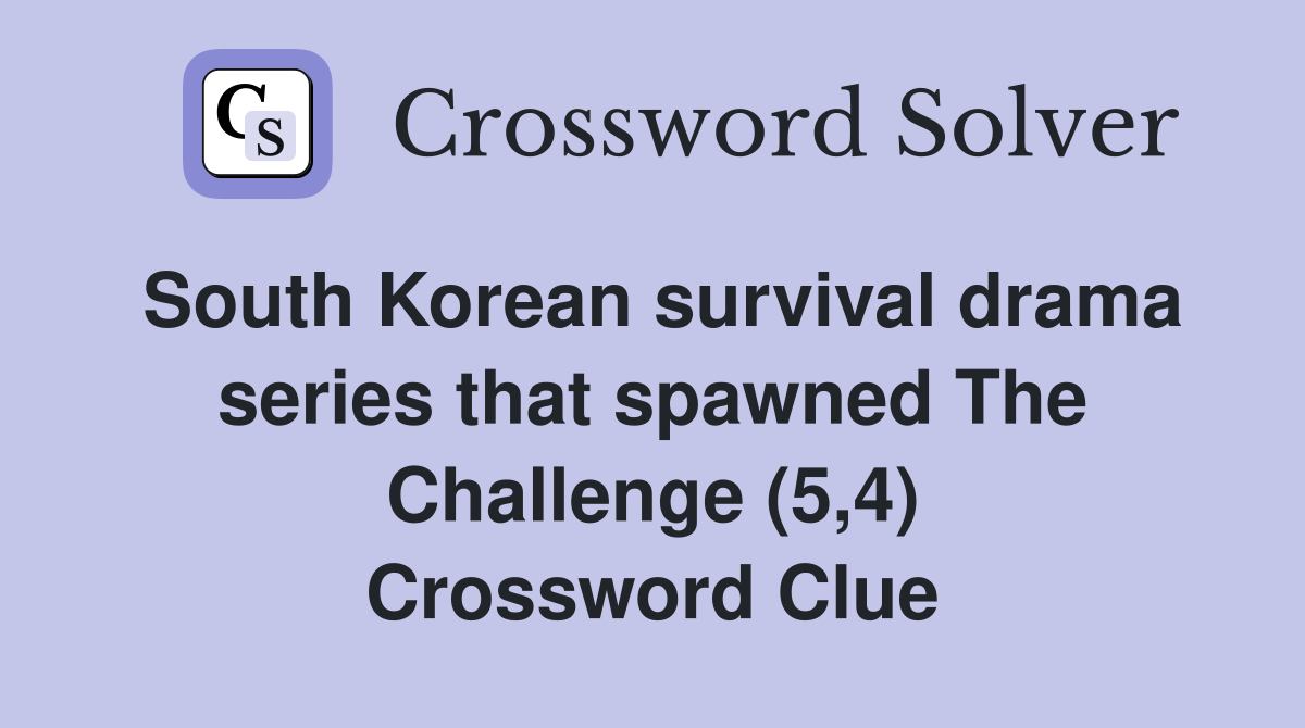 South Korean survival drama series that spawned The Challenge (5,4) Crossword Clue