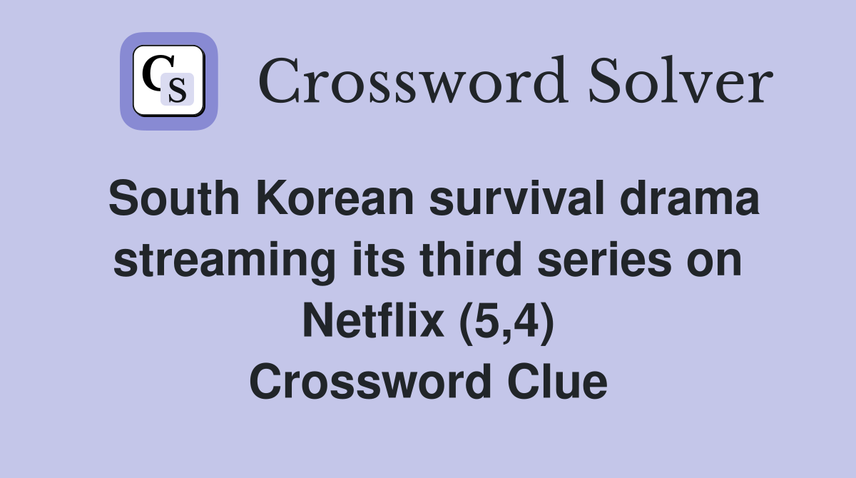 South Korean survival drama streaming its third series on Netflix (5,4) Crossword Clue