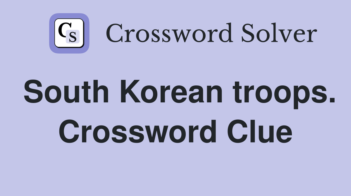 South Korean troops. Crossword Clue
