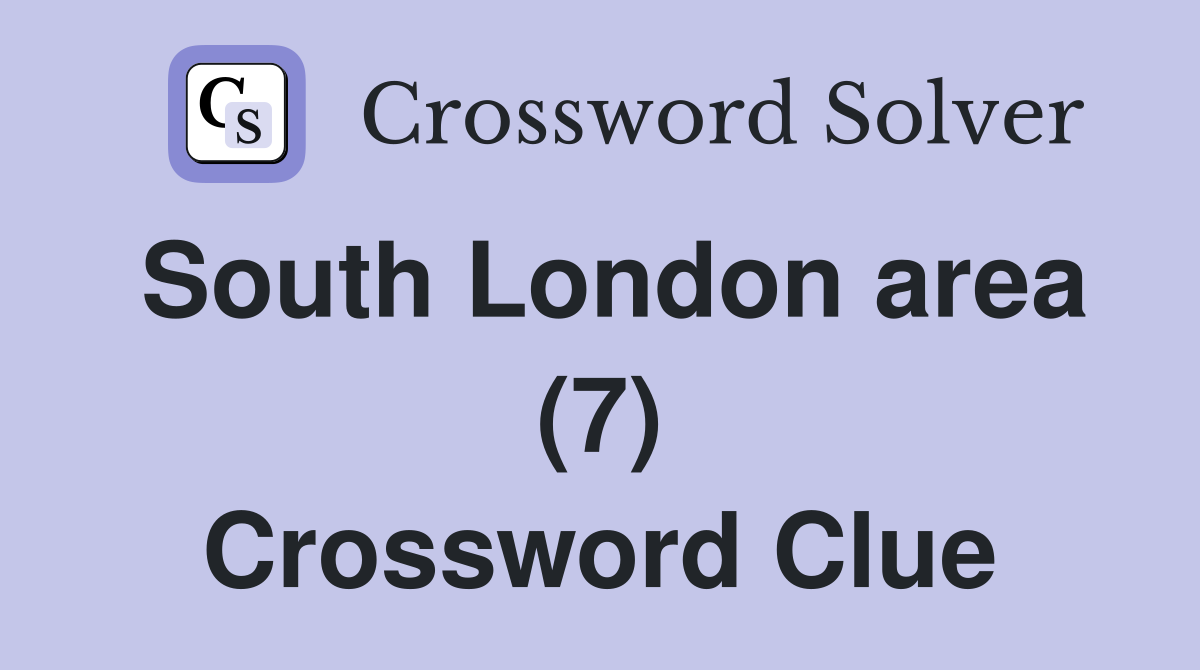 South London area (7) Crossword Clue