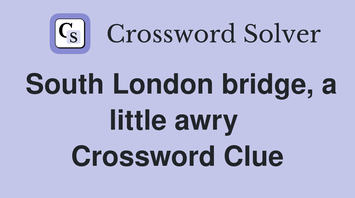 South London bridge, a little awry  Crossword Clue