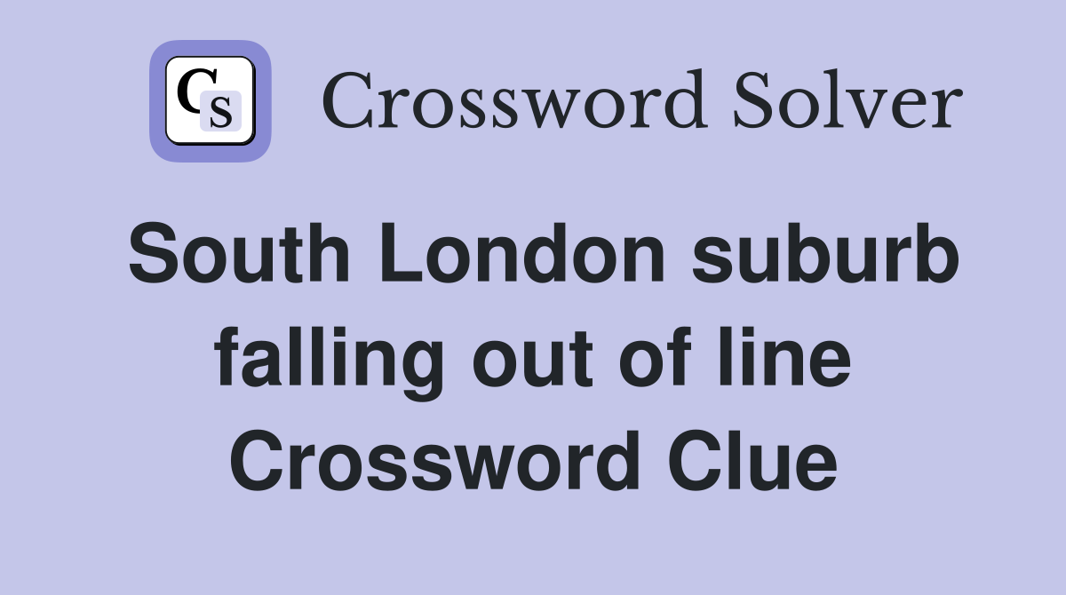 South London suburb falling out of line Crossword Clue