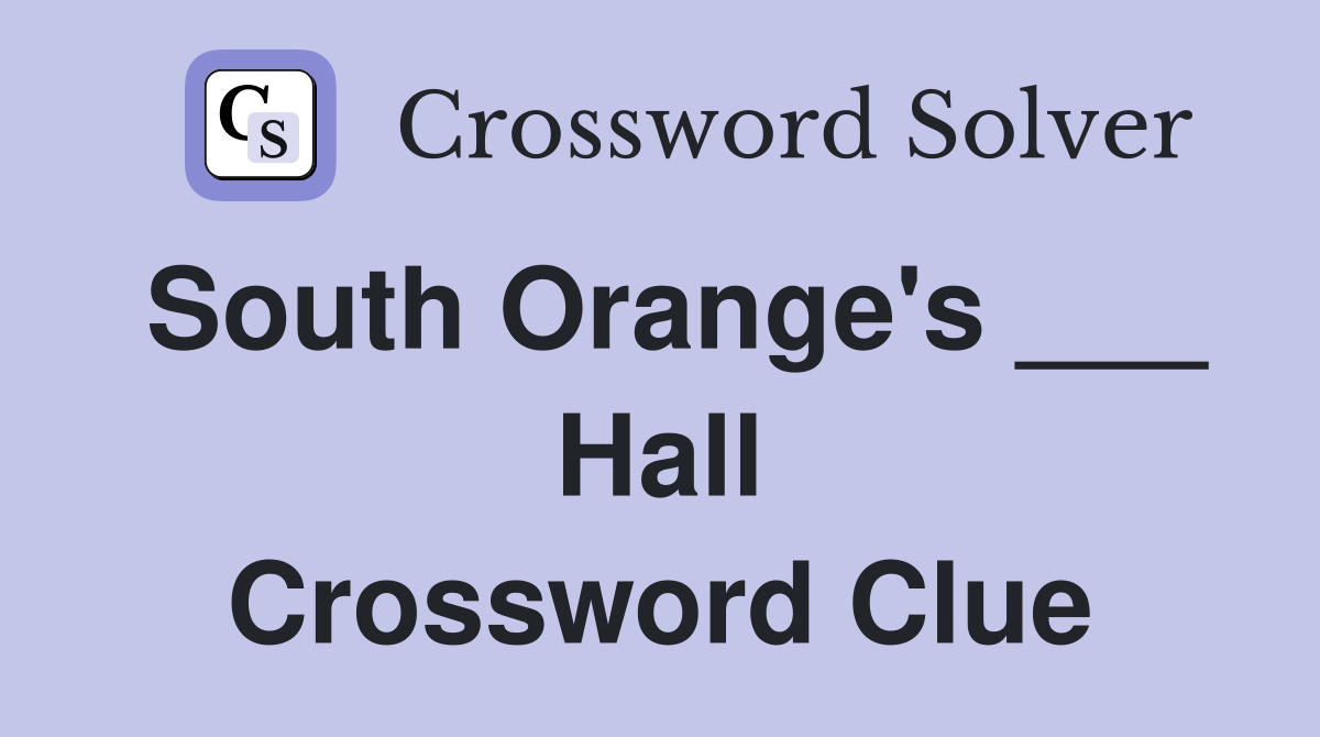 South Orange's ___ Hall Crossword Clue